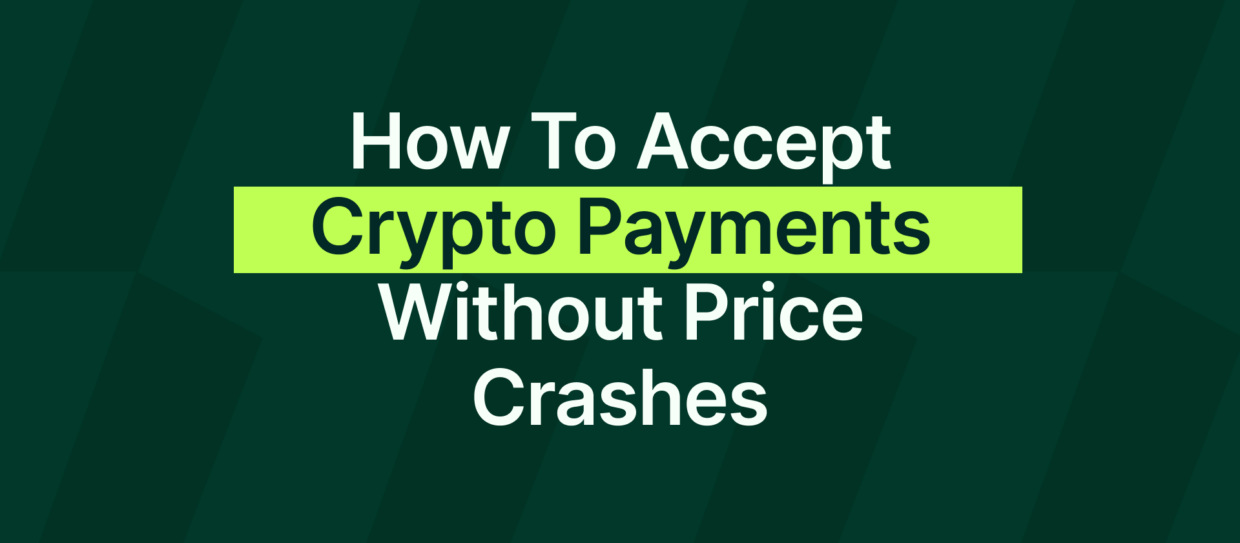 How to Accept Crypto Payments Without the Risk of Price Crashes